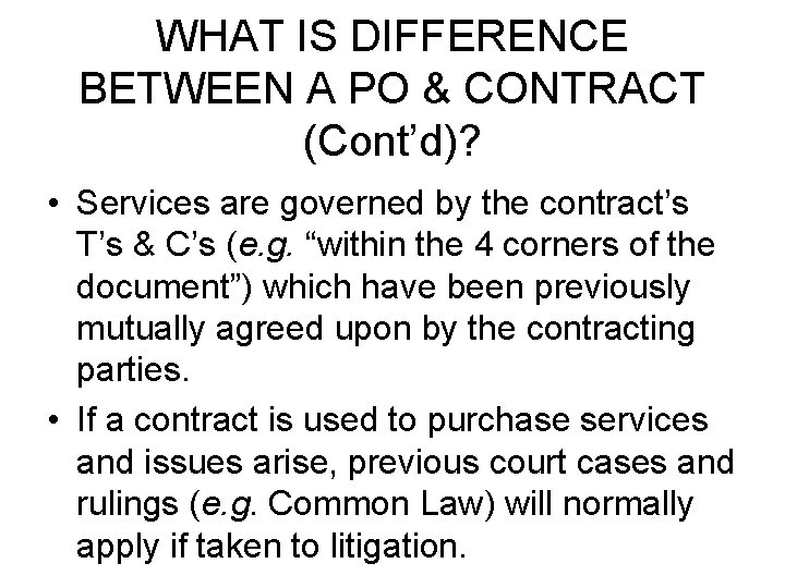 WHAT IS DIFFERENCE BETWEEN A PO & CONTRACT (Cont’d)? • Services are governed by