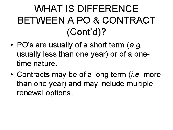 WHAT IS DIFFERENCE BETWEEN A PO & CONTRACT (Cont’d)? • PO’s are usually of