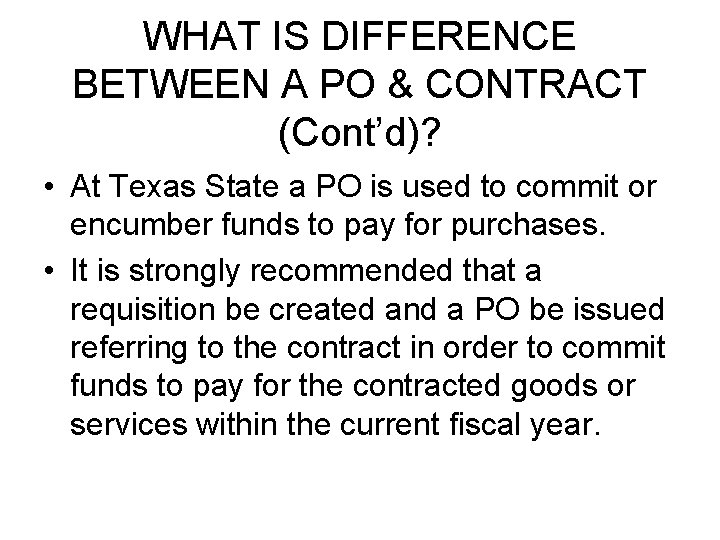 WHAT IS DIFFERENCE BETWEEN A PO & CONTRACT (Cont’d)? • At Texas State a