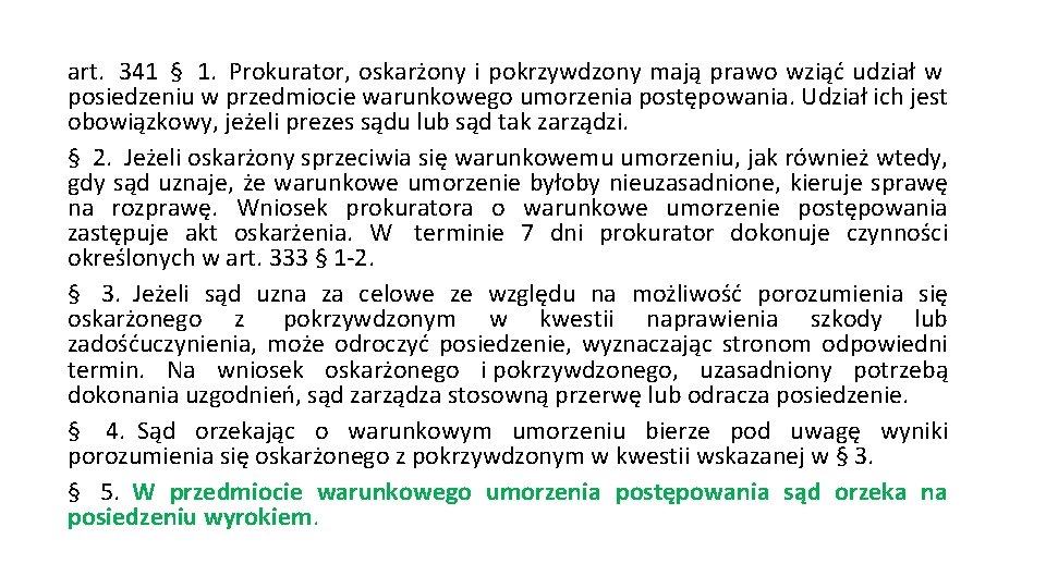 art. 341 § 1. Prokurator, oskarżony i pokrzywdzony mają prawo wziąć udział w posiedzeniu