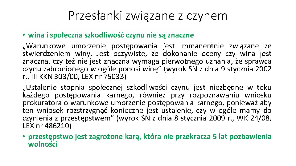 Przesłanki związane z czynem • wina i społeczna szkodliwość czynu nie są znaczne „Warunkowe