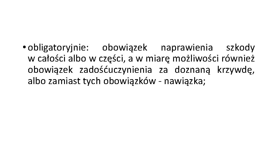  • obligatoryjnie: obowiązek naprawienia szkody w całości albo w części, a w miarę