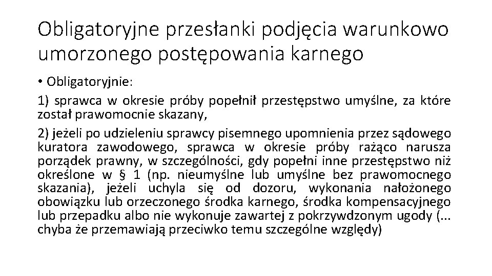 Obligatoryjne przesłanki podjęcia warunkowo umorzonego postępowania karnego • Obligatoryjnie: 1) sprawca w okresie próby