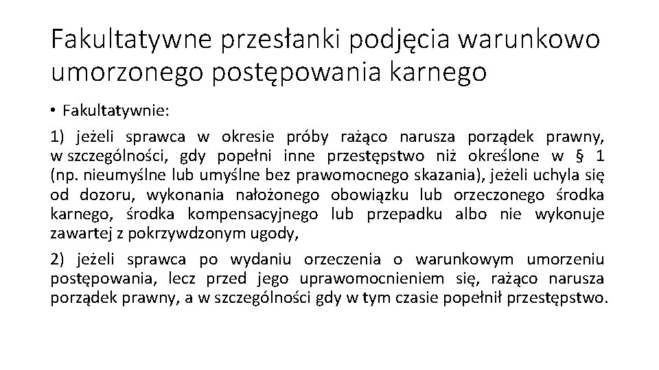 Fakultatywne przesłanki podjęcia warunkowo umorzonego postępowania karnego • Fakultatywnie: 1) jeżeli sprawca w okresie