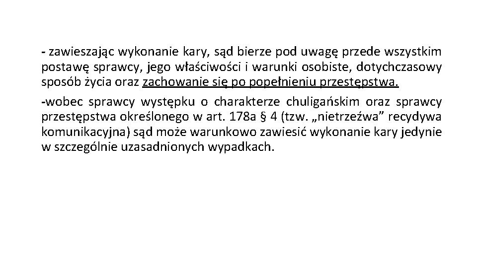 - zawieszając wykonanie kary, sąd bierze pod uwagę przede wszystkim postawę sprawcy, jego właściwości