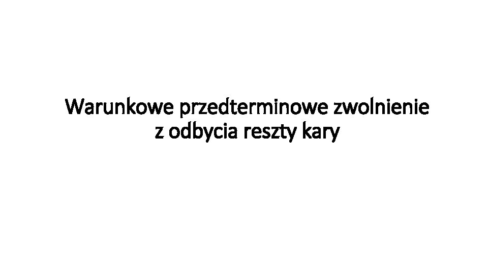 Warunkowe przedterminowe zwolnienie z odbycia reszty kary 