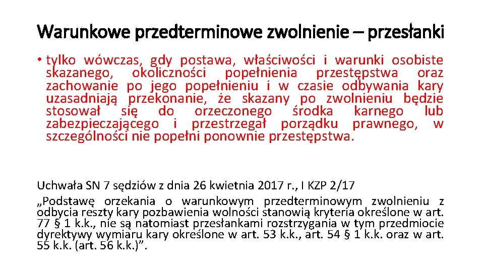 Warunkowe przedterminowe zwolnienie – przesłanki • tylko wówczas, gdy postawa, właściwości i warunki osobiste