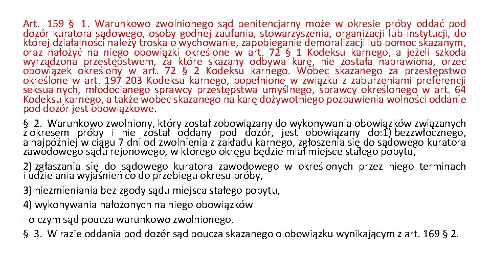 Art. 159 § 1. Warunkowo zwolnionego sąd penitencjarny może w okresie próby oddać pod