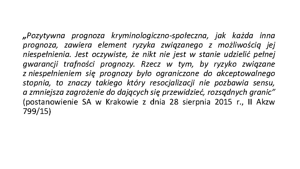 „Pozytywna prognoza kryminologiczno-społeczna, jak każda inna prognoza, zawiera element ryzyka związanego z możliwością jej