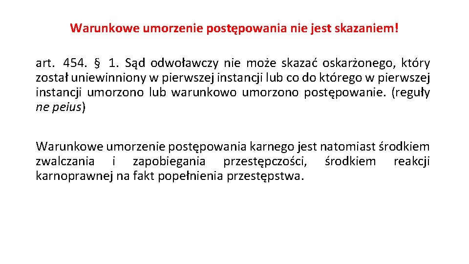 Warunkowe umorzenie postępowania nie jest skazaniem! art. 454. § 1. Sąd odwoławczy nie może