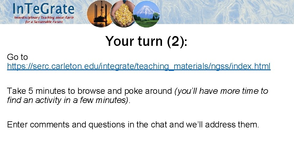 Your turn (2): Go to https: //serc. carleton. edu/integrate/teaching_materials/ngss/index. html Take 5 minutes to