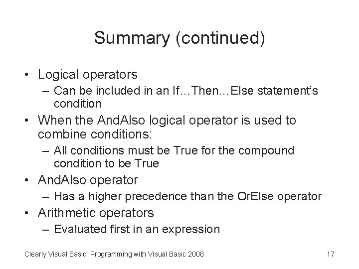 Summary (continued) • Logical operators – Can be included in an If…Then…Else statement’s condition