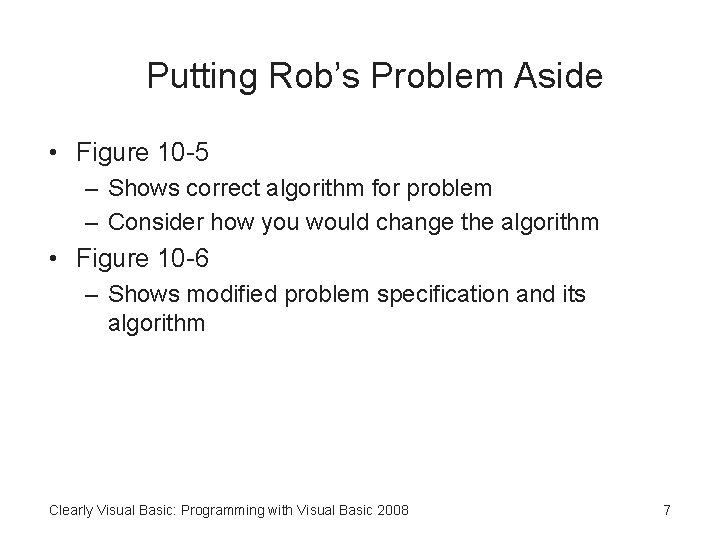 Putting Rob’s Problem Aside • Figure 10 -5 – Shows correct algorithm for problem
