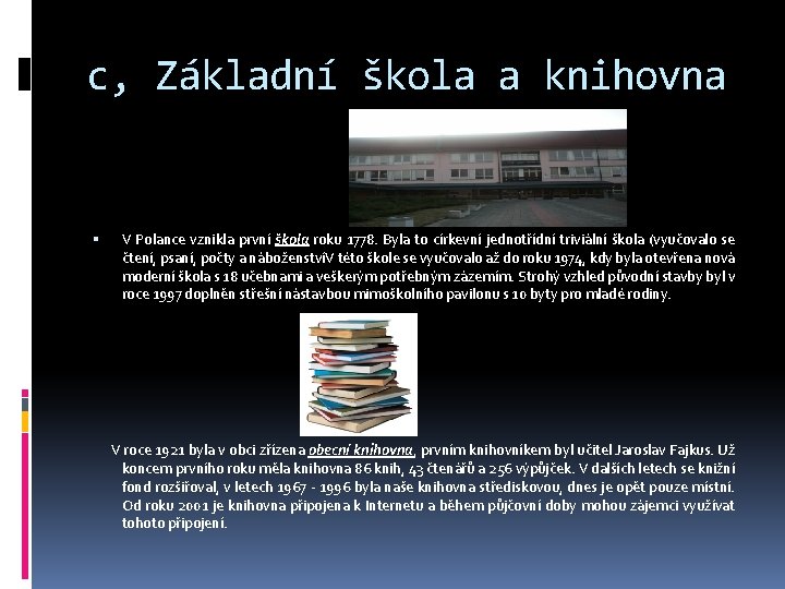 c, Základní škola a knihovna V Polance vznikla první škola roku 1778. Byla to