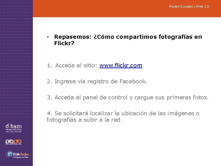 Redes Sociales y Web 2. 0 • Repasemos: ¿Cómo compartimos fotografías en Flickr? 1.