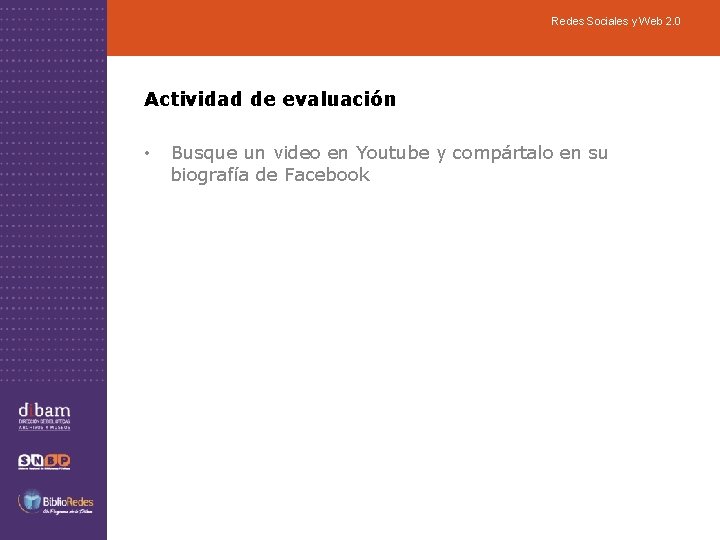 Redes Sociales y Web 2. 0 Actividad de evaluación • Busque un video en