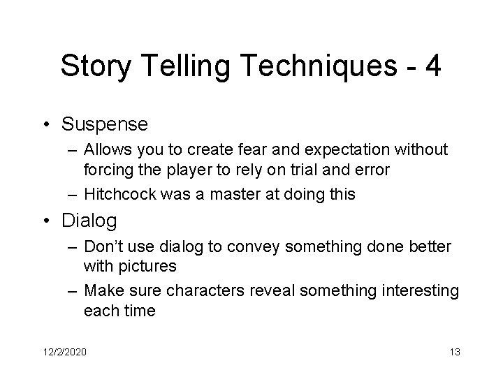 Story Telling Techniques - 4 • Suspense – Allows you to create fear and