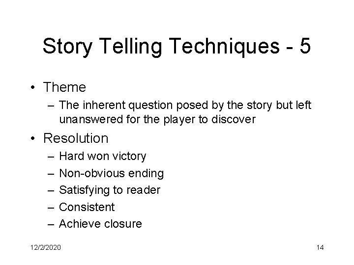 Story Telling Techniques - 5 • Theme – The inherent question posed by the