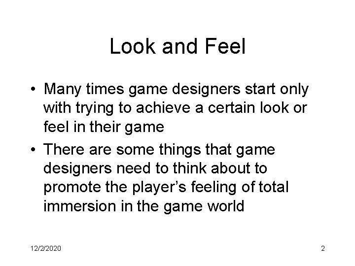 Look and Feel • Many times game designers start only with trying to achieve