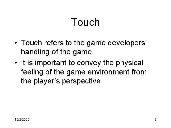 Touch • Touch refers to the game developers’ handling of the game • It