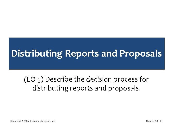 Distributing Reports and Proposals (LO 5) Describe the decision process for distributing reports and