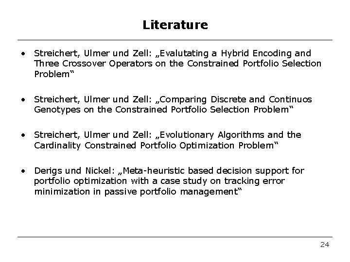 Literature • Streichert, Ulmer und Zell: „Evalutating a Hybrid Encoding and Three Crossover Operators