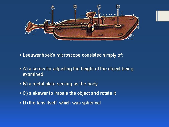 § Leeuwenhoek's microscope consisted simply of: § A) a screw for adjusting the height