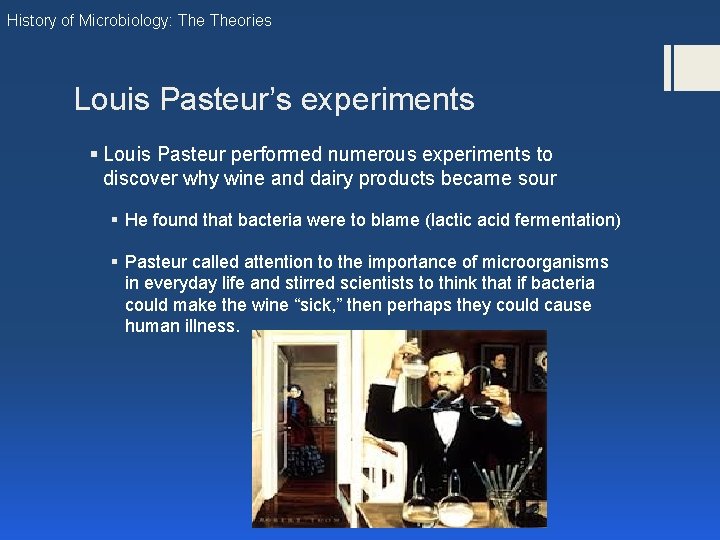 History of Microbiology: Theories Louis Pasteur’s experiments § Louis Pasteur performed numerous experiments to