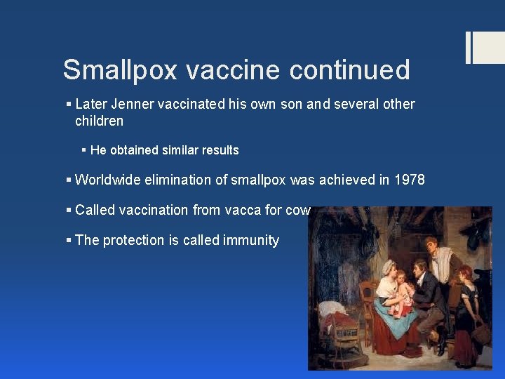 Smallpox vaccine continued § Later Jenner vaccinated his own son and several other children