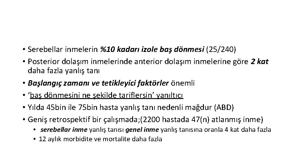  • Serebellar inmelerin %10 kadarı izole baş dönmesi (25/240) • Posterior dolaşım inmelerinde