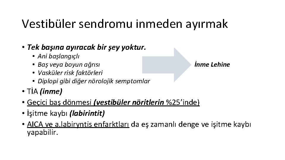 Vestibüler sendromu inmeden ayırmak • Tek başına ayıracak bir şey yoktur. • • Ani