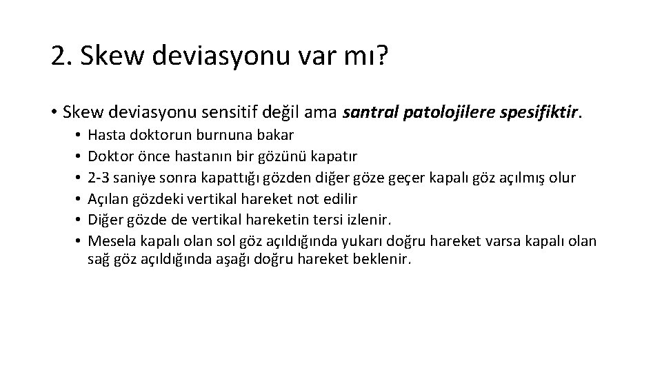 2. Skew deviasyonu var mı? • Skew deviasyonu sensitif değil ama santral patolojilere spesifiktir.