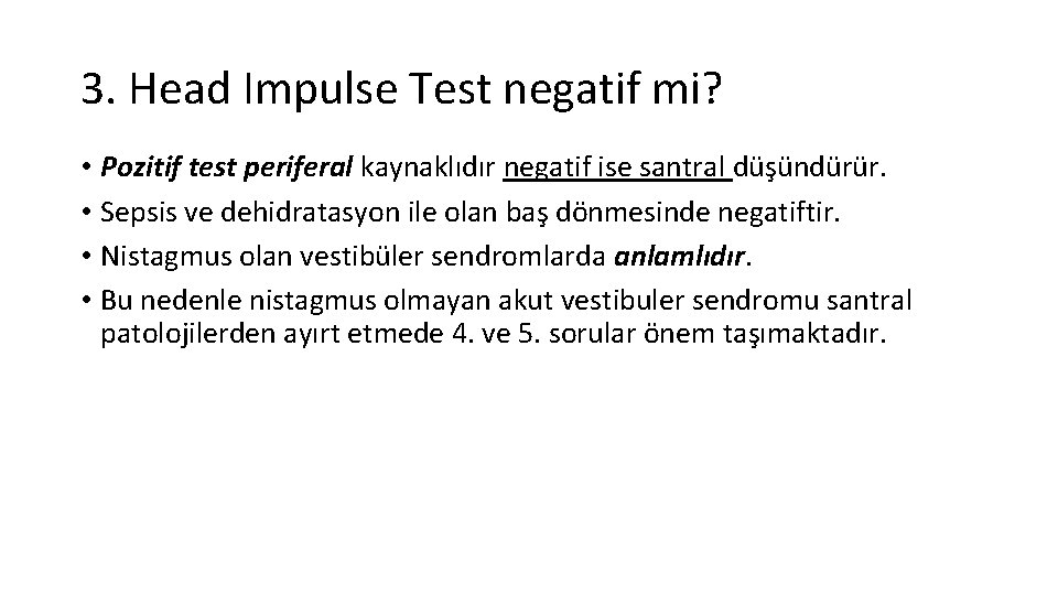 3. Head Impulse Test negatif mi? • Pozitif test periferal kaynaklıdır negatif ise santral