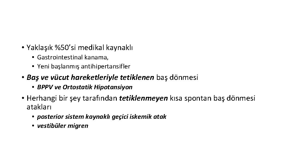  • Yaklaşık %50’si medikal kaynaklı • Gastrointestinal kanama, • Yeni başlanmış antihipertansifler •