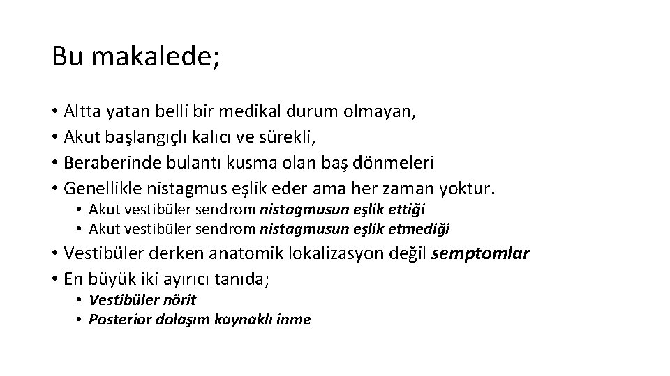 Bu makalede; • Altta yatan belli bir medikal durum olmayan, • Akut başlangıçlı kalıcı