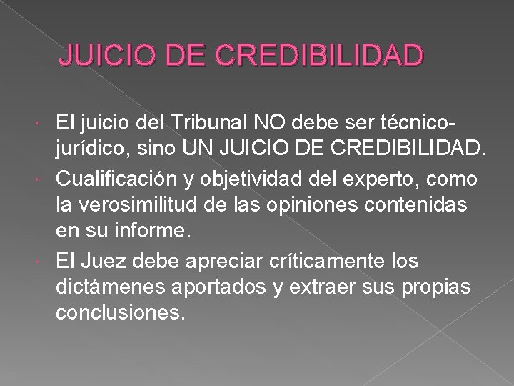 JUICIO DE CREDIBILIDAD El juicio del Tribunal NO debe ser técnicojurídico, sino UN JUICIO
