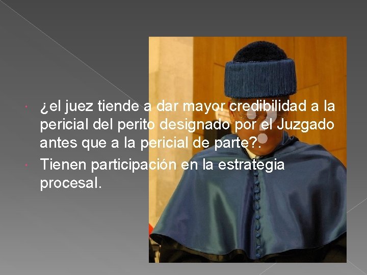 ¿el juez tiende a dar mayor credibilidad a la pericial del perito designado por