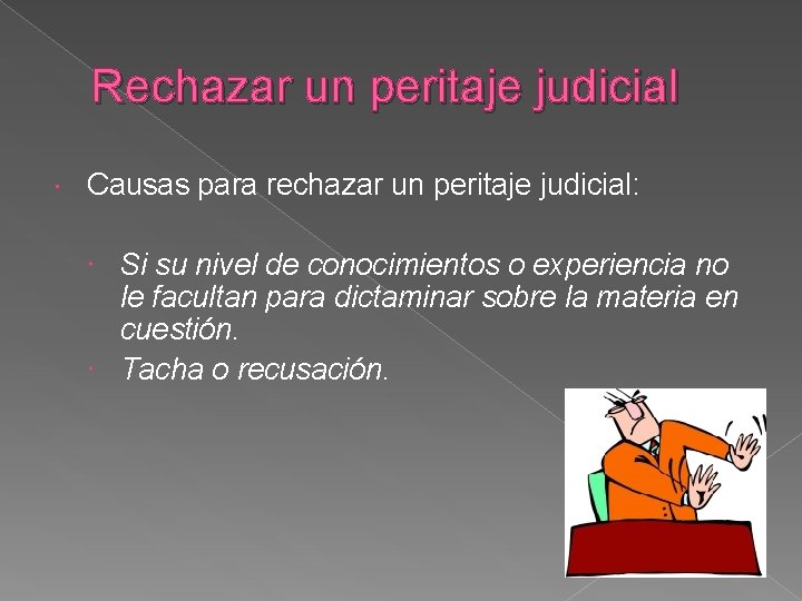 Rechazar un peritaje judicial Causas para rechazar un peritaje judicial: Si su nivel de