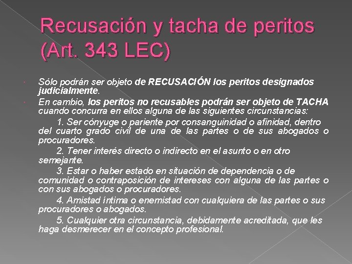 Recusación y tacha de peritos (Art. 343 LEC) Sólo podrán ser objeto de RECUSACIÓN