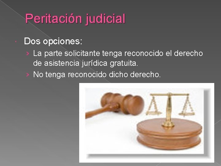 Peritación judicial Dos opciones: › La parte solicitante tenga reconocido el derecho de asistencia