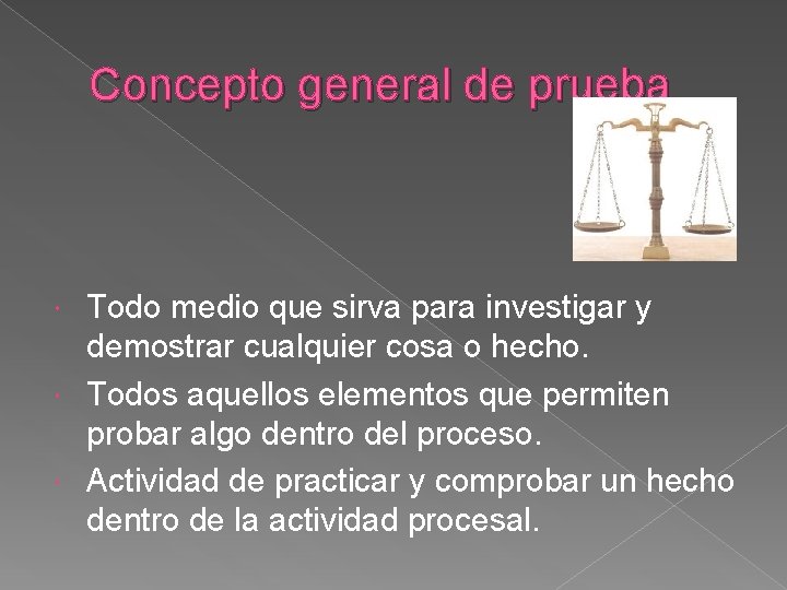 Concepto general de prueba Todo medio que sirva para investigar y demostrar cualquier cosa