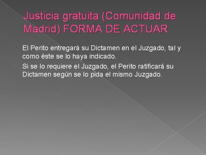 Justicia gratuita (Comunidad de Madrid) FORMA DE ACTUAR El Perito entregará su Dictamen en