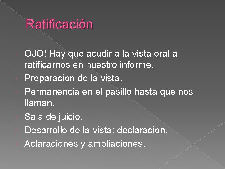 Ratificación OJO! Hay que acudir a la vista oral a ratificarnos en nuestro informe.