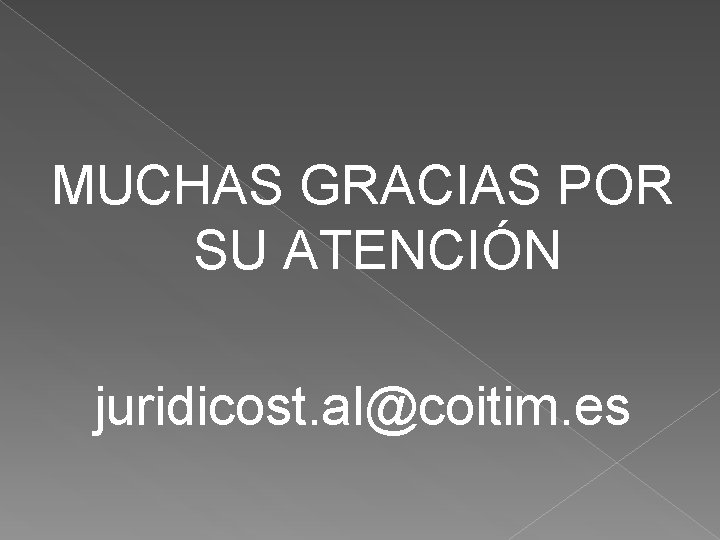MUCHAS GRACIAS POR SU ATENCIÓN juridicost. al@coitim. es 