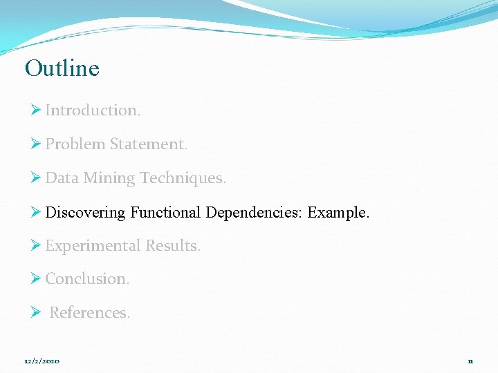 Outline Ø Introduction. Ø Problem Statement. Ø Data Mining Techniques. Ø Discovering Functional Dependencies: