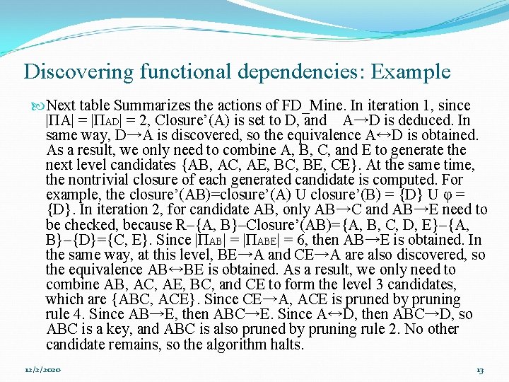 Discovering functional dependencies: Example Next table Summarizes the actions of FD_Mine. In iteration 1,