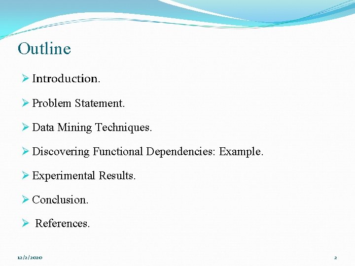 Outline Ø Introduction. Ø Problem Statement. Ø Data Mining Techniques. Ø Discovering Functional Dependencies: