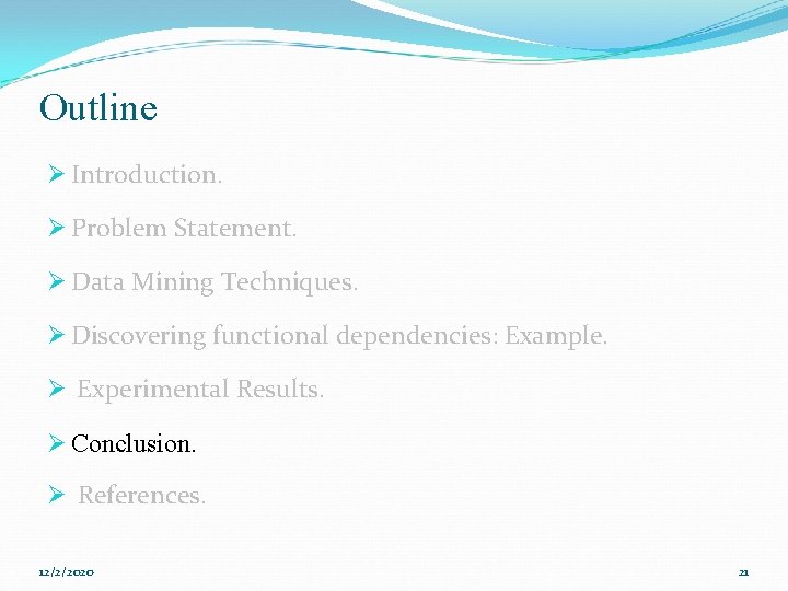 Outline Ø Introduction. Ø Problem Statement. Ø Data Mining Techniques. Ø Discovering functional dependencies: