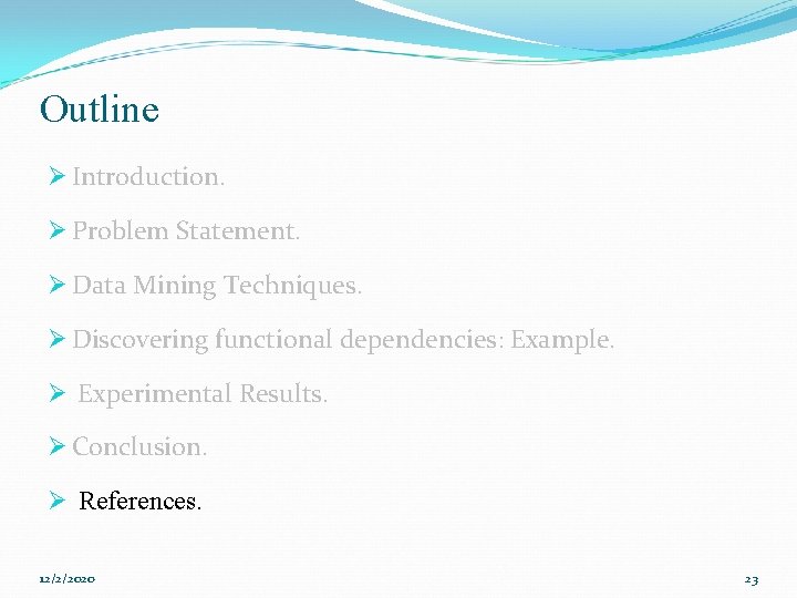 Outline Ø Introduction. Ø Problem Statement. Ø Data Mining Techniques. Ø Discovering functional dependencies: