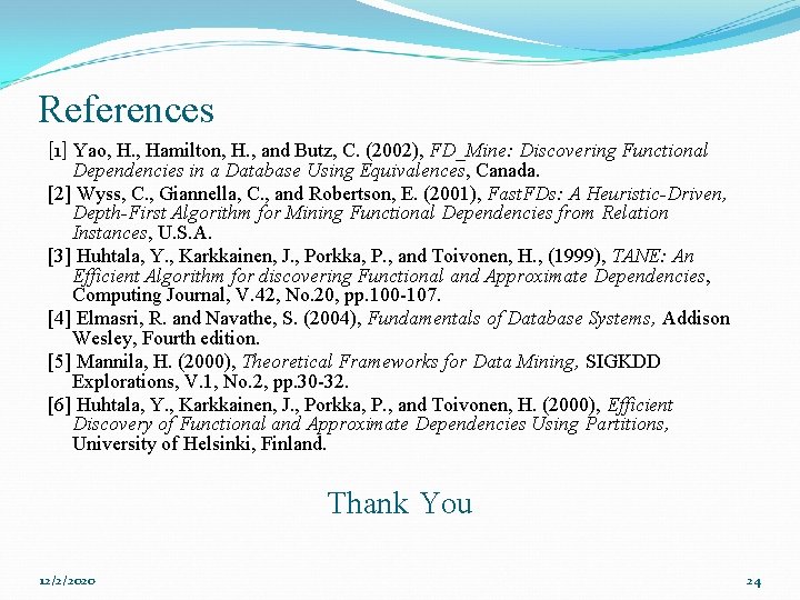 References [1] Yao, H. , Hamilton, H. , and Butz, C. (2002), FD_Mine: Discovering
